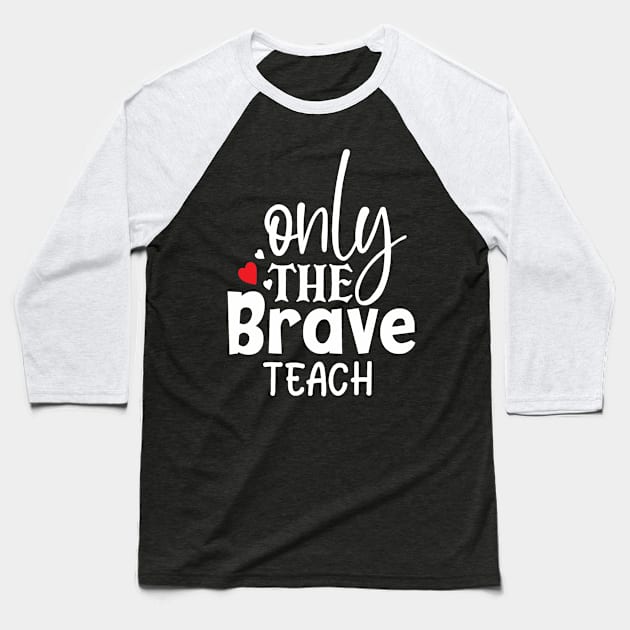 Homeschool Teacher Only the Brave Teach DLP Distance Learning Plan Baseball T-Shirt by StacysCellar